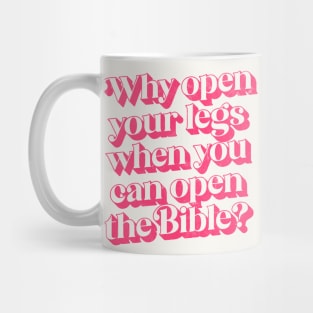Why Open Your Legs When You Can Open The Bible? Mug